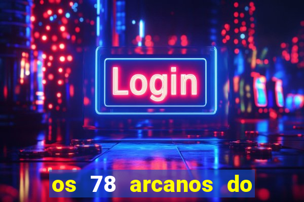 os 78 arcanos do tarot e seus significados